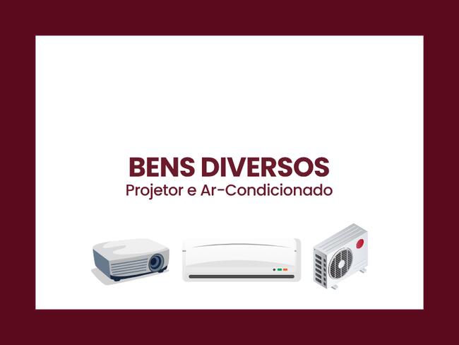 BENS DIVERSOS - Projetor e  Ar-Condicionado