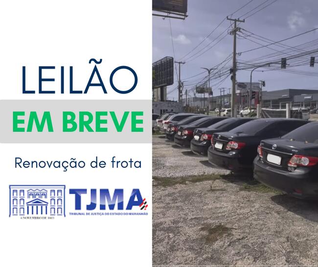 GRANDE LEILÃO DE VEÍCULOS | RENOVAÇÃO DA FROTA DO TJMA
