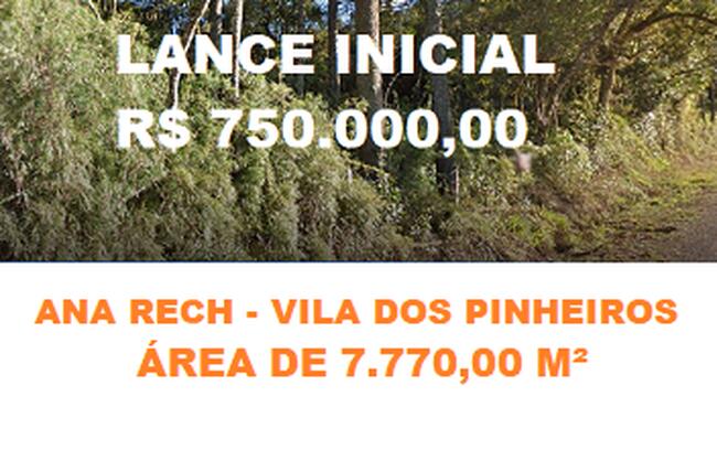 LEILÃO JUDICIAL DE UM TERRENO URBANO SEM BENFEITORIAS C/ÁREA DE 7.770,00M² BAIRRO ANA RECH - CAXIAS DO SUL/RS