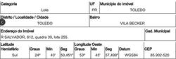 Foto de Terreno - Área total: 469 m² - Localizado(a): RUA SALVADOR, N. 612, QD 39, LT 255, VILA BECKER, LOTEAMENTO JOAO PAULO II - TOLEDO/PR - CEP: 85902520 - N° IPTU: 57673 - MATRÍCULA: 66602 - OFICIO: 1